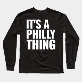 It's A Philly Thing - Its A Philadelphia Thing Fan Long Sleeve T-Shirt